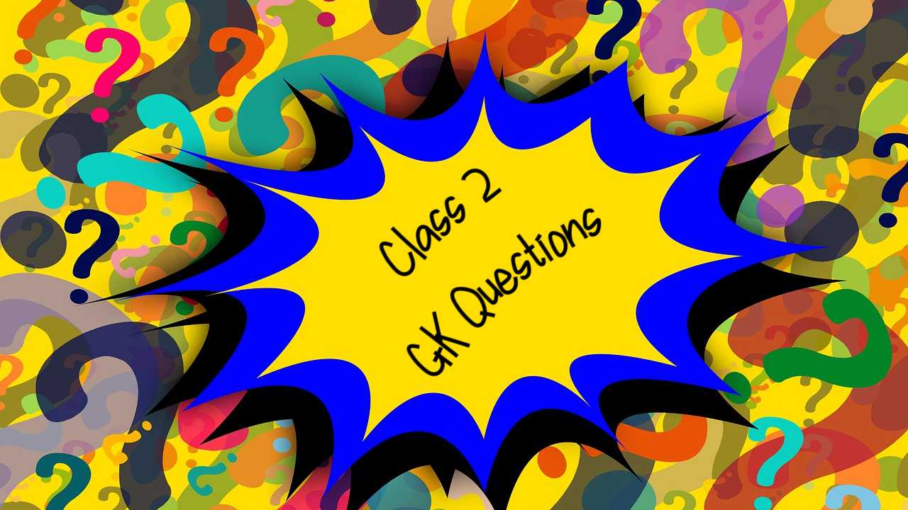 30 gk questions for class 2 get important gk questions for class 2