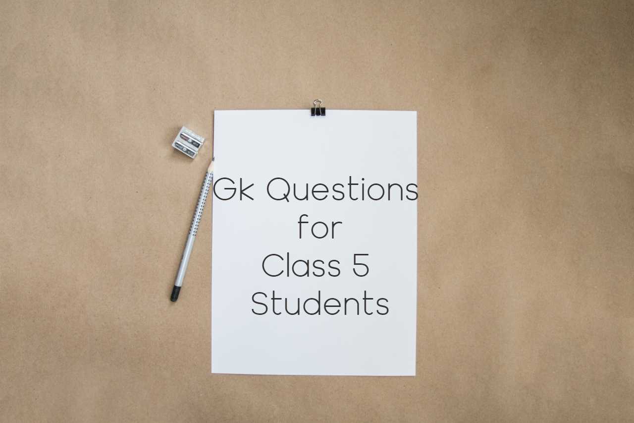 GK Questions for Class 5 Students with Answers [100 Questions]